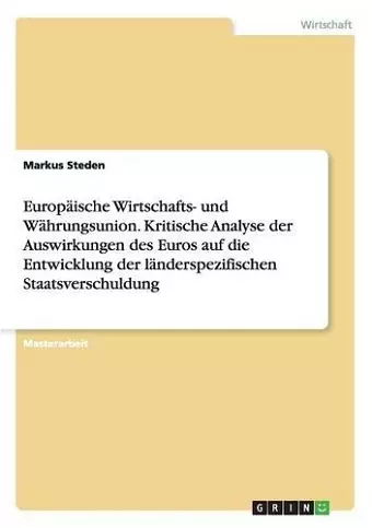 Europäische Wirtschafts- und Währungsunion. Kritische Analyse der Auswirkungen des Euros auf die Entwicklung der länderspezifischen Staatsverschuldung cover