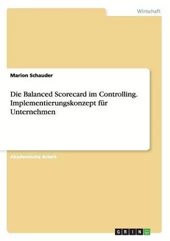 Die Balanced Scorecard im Controlling. Implementierungskonzept für Unternehmen cover