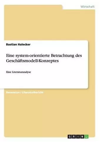 Eine system-orientierte Betrachtung des Geschäftsmodell-Konzeptes cover