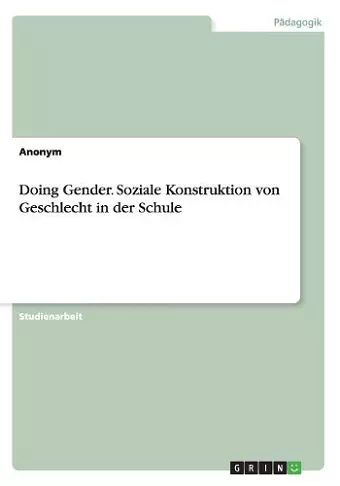 Doing Gender. Soziale Konstruktion von Geschlecht in der Schule cover