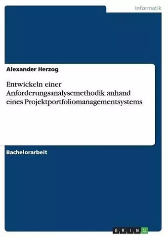 Entwickeln einer Anforderungsanalysemethodik anhand eines Projektportfoliomanagementsystems cover