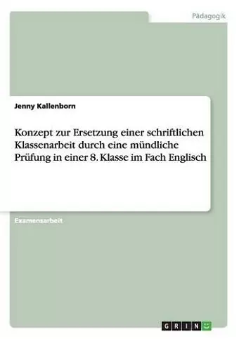 Konzept zur Ersetzung einer schriftlichen Klassenarbeit durch eine mündliche Prüfung in einer 8. Klasse im Fach Englisch cover