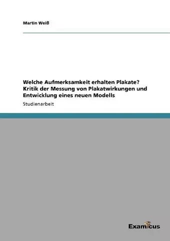 Welche Aufmerksamkeit erhalten Plakate? Kritik der Messung von Plakatwirkungen und Entwicklung eines neuen Modells cover