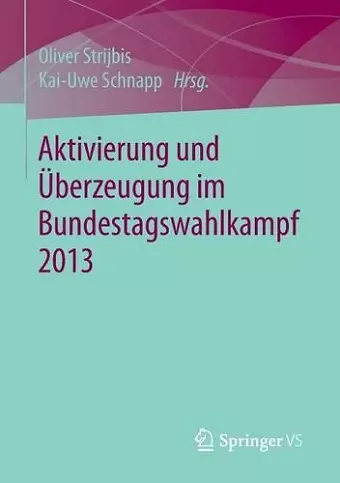 Aktivierung und Überzeugung im Bundestagswahlkampf 2013 cover