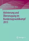 Aktivierung und Überzeugung im Bundestagswahlkampf 2013 cover