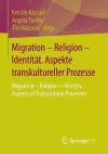 Migration – Religion – Identität. Aspekte transkultureller Prozesse cover