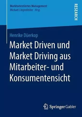 Market Driven und Market Driving aus Mitarbeiter- und Konsumentensicht cover