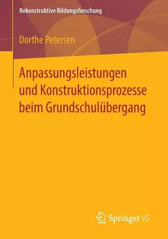 Anpassungsleistungen und Konstruktionsprozesse beim Grundschulübergang cover