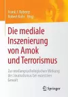 Die mediale Inszenierung von Amok und Terrorismus cover