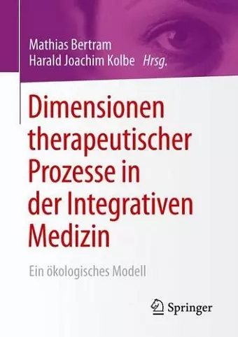 Dimensionen therapeutischer Prozesse in der Integrativen Medizin cover