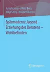 Spätmoderne Jugend – Erziehung des Beratens – Wohlbefinden cover
