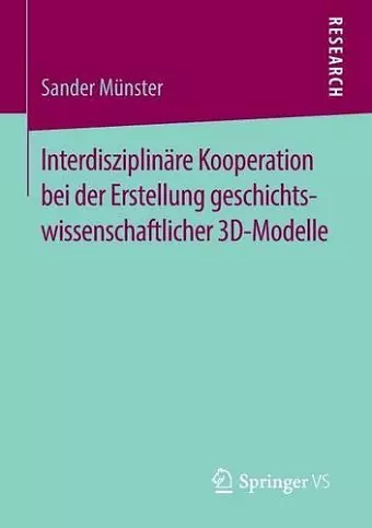 Interdisziplinäre Kooperation bei der Erstellung geschichtswissenschaftlicher 3D-Modelle cover