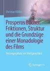 Prosperos Bücher. Friktionen, Struktur und die Grundzüge einer Monadologie des Films cover