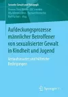Aufdeckungsprozesse männlicher Betroffener von sexualisierter Gewalt in Kindheit und Jugend cover