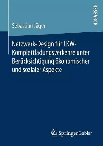 Netzwerk-Design für LKW-Komplettladungsverkehre unter Berücksichtigung ökonomischer und sozialer Aspekte cover