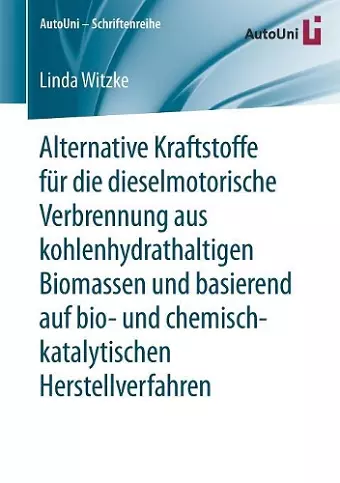 Alternative Kraftstoffe Für Die Dieselmotorische Verbrennung Aus Kohlenhydrathaltigen Biomassen Und Basierend Auf Bio- Und Chemisch-Katalytischen Herstellverfahren cover