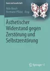 Ästhetischer Widerstand gegen Zerstörung und Selbstzerstörung cover