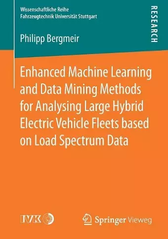 Enhanced Machine Learning and Data Mining Methods for Analysing Large Hybrid Electric Vehicle Fleets based on Load Spectrum Data cover