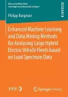 Enhanced Machine Learning and Data Mining Methods for Analysing Large Hybrid Electric Vehicle Fleets based on Load Spectrum Data cover