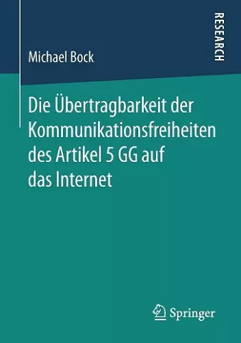 Die Übertragbarkeit der Kommunikationsfreiheiten des Artikel 5 GG auf das Internet cover