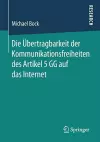 Die Übertragbarkeit der Kommunikationsfreiheiten des Artikel 5 GG auf das Internet cover