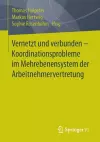 Vernetzt und verbunden - Koordinationsprobleme im Mehrebenensystem der Arbeitnehmervertretung cover