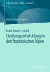 Tourismus Und Siedlungsentwicklung in Den Französischen Alpen cover