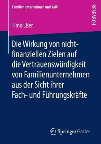 Die Wirkung von nicht-finanziellen Zielen auf die Vertrauenswürdigkeit von Familienunternehmen aus der Sicht ihrer Fach- und Führungskräfte cover