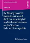 Die Wirkung von nicht-finanziellen Zielen auf die Vertrauenswürdigkeit von Familienunternehmen aus der Sicht ihrer Fach- und Führungskräfte cover