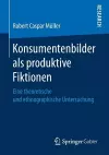 Konsumentenbilder als produktive Fiktionen cover