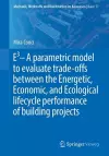 E3 – A parametric model to evaluate trade-offs between the Energetic, Economic, and Ecological lifecycle performance of building projects cover