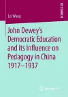John Dewey’s Democratic Education and its Influence on Pedagogy in China 1917-1937 cover