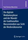 Die digitale Mediamorphose und der Wandel der traditionellen Massenmedien aus Sicht der Medienökonomie cover