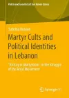 Martyr Cults and Political Identities in Lebanon cover