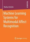 Machine Learning Systems for Multimodal Affect Recognition cover