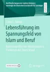 Lebensführung im Spannungsfeld von Islam und Beruf cover