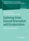 Exploring Islam beyond Orientalism and Occidentalism cover