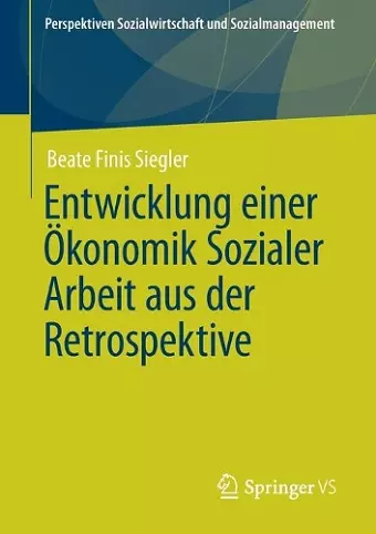 Entwicklung einer Ökonomik Sozialer Arbeit aus der Retrospektive cover