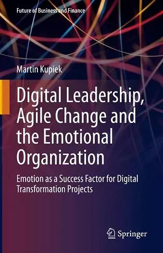 Digital Leadership, Agile Change and the Emotional Organization cover