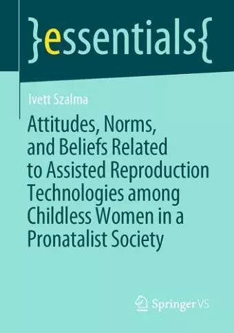 Attitudes, Norms, and Beliefs Related to Assisted Reproduction Technologies among Childless Women in a Pronatalist Society cover