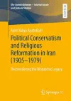 Political Conservatism and Religious Reformation in Iran (1905-1979) cover