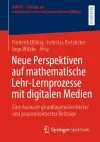 Neue Perspektiven auf mathematische Lehr-Lernprozesse mit digitalen Medien cover