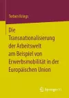 Die Transnationalisierung der Arbeitswelt am Beispiel von Erwerbsmobilität in der Europäischen Union cover