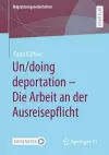 Un/doing deportation – Die Arbeit an der Ausreisepflicht cover