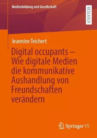 Digital occupants – Wie digitale Medien die kommunikative Aushandlung von Freundschaften verändern cover