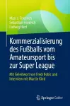 Kommerzialisierung des Fußballs vom Amateursport bis zur Super League cover