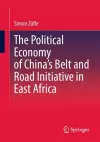 The Political Economy of China’s Belt and Road Initiative in East Africa cover