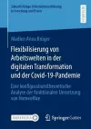 Flexibilisierung von Arbeitswelten in der digitalen Transformation und der Covid-19-Pandemie cover