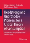 Headstrong and Unorthodox Pioneers for a Critical Theory of Consumption cover