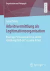 Arbeitsvermittlung als Legitimationsorganisation cover